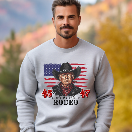 Ain't My First Rodeo Trump Crew Sweatshirts